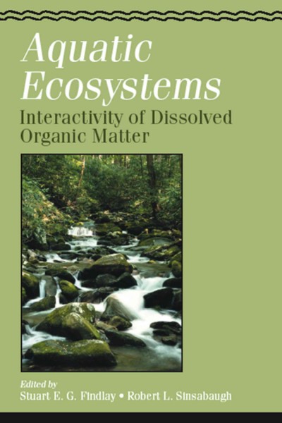 Aquatic ecosystems [electronic resource] : interactivity of dissolved organic matter / edited by Stuart E.G. Findlay, Robert L. Sinsabaugh.