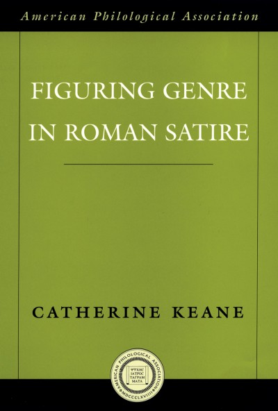 Figuring genre in Roman satire / Catherine Keane.