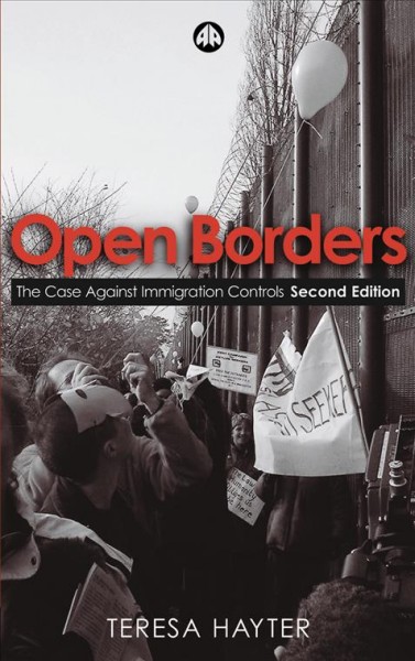 Open borders [electronic resource] : the case against immigration controls / Teresa Hayter.