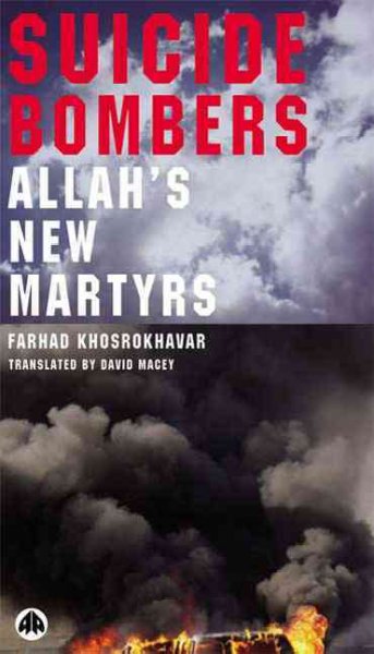 Suicide bombers [electronic resource] : Allah's new martyrs / Farhad Khosrokhavar ; translated by David Macey.