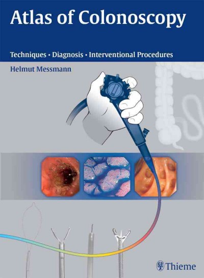 Atlas of colonoscopy [electronic resource] : techniques, diagnosis, interventional procedures / Helmut Messmann, with contributions by Jürgen Barnert ... [et al. ; translator, Stefanie Kramer].