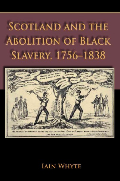 Scotland and the abolition of black slavery, 1756-1838 [electronic resource] / Iain Whyte.