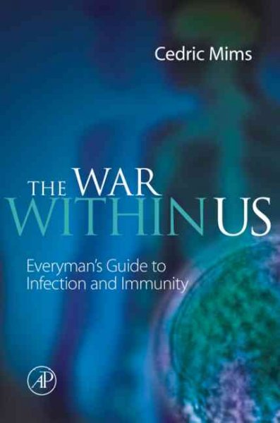 The war within us [electronic resource] : everyman's guide to infection and immunity / Cedric Mims.