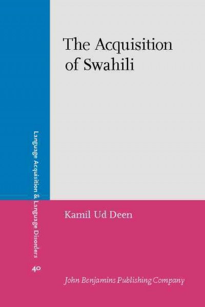 The acquisition of Swahili [electronic resource] / Kamil Ud Deen.