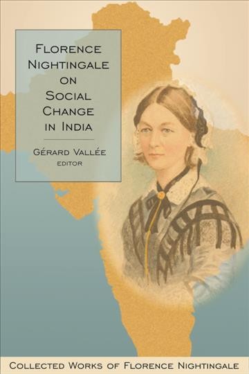 Florence Nightingale on social change in India [electronic resource] / Gérard Vallée, editor ; Lynn McDonald, general editor.