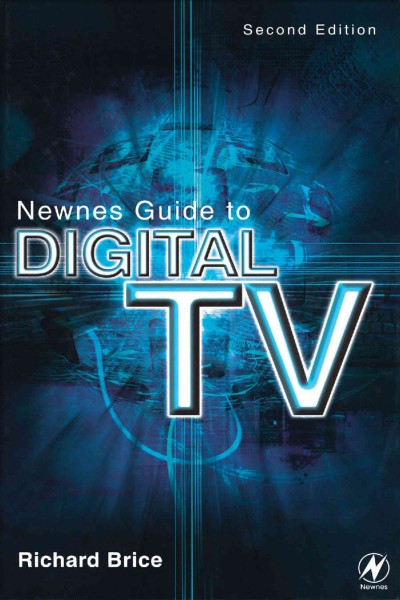 Newnes guide to digital TV [electronic resource] / Richard Brice.