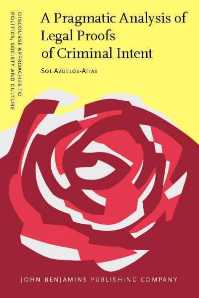 A pragmatic analysis of legal proofs of criminal intent [electronic resource] / Sol Azuelos-Atias.