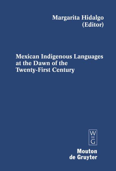 Mexican indigenous languages at the dawn of the twenty-first century [electronic resource] / edited by Margarita Hidalgo.