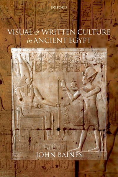 Visual and written culture in ancient Egypt [electronic resource] / John Baines.