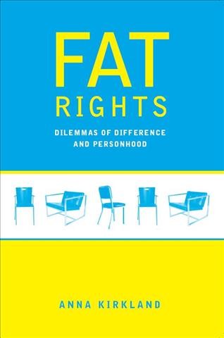 Fat rights [electronic resource] : dilemmas of difference and personhood / Anna Kirkland.