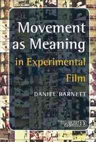 Movement as meaning [electronic resource] : in experimental film / Daniel Barnett.