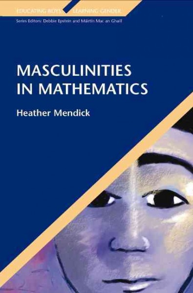 Masculinities in mathematics [electronic resource] / Heather Mendick.