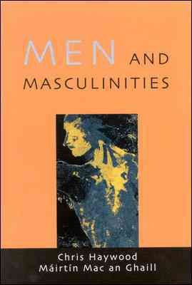 Men and masculinities [electronic resource] : theory, research, and social practice / Chris Haywood and Maírtín Mac an Ghaill.