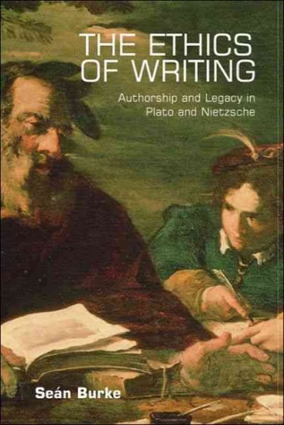 The ethics of writing [electronic resource] : authorship and legacy in Plato and Nietzsche / Seán Burke.