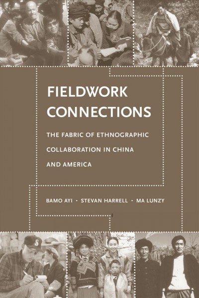 Fieldwork connections [electronic resource] : the fabric of ethnographic collaboration in China and America / Bamo Ayi, Stevan Harrell, Ma Lunzy ; with a contribution by Bamo Qubumo.