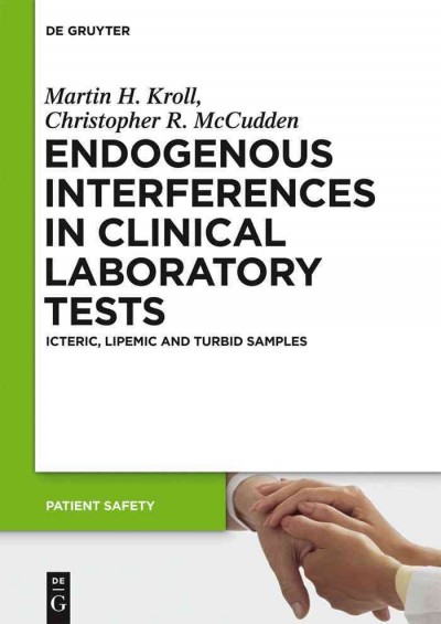 Endogenous interferences in clinical laboratory tests [electronic resource] : icteric, lipemic, and turbid samples / by Martin H. Kroll, Christopher R. McCudden.