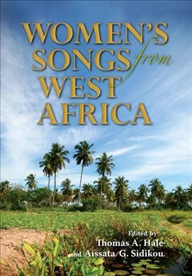 Women's songs from West Africa [electronic resource] / edited by Thomas A. Hale and Aissata G. Sidikou.