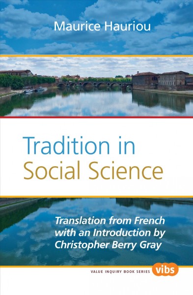 Tradition in social science [electronic resource] / Maurice Hauriou ; translation from French with an introduction by Christopher Berry Gray.
