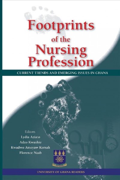 Footprints of the nursing profession : current trends and emerging issues in / editor, Lydia Azlato.