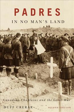 Padres in no man's land : Canadian chaplains and the Great War / Duff Crerar.