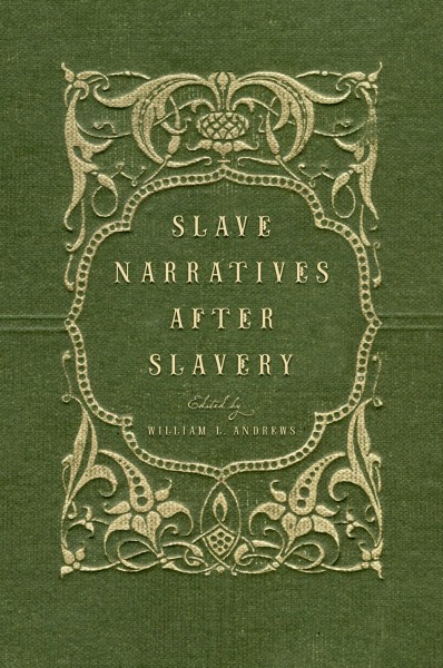 Slave narratives after slavery [electronic resource] / edited by William L. Andrews.