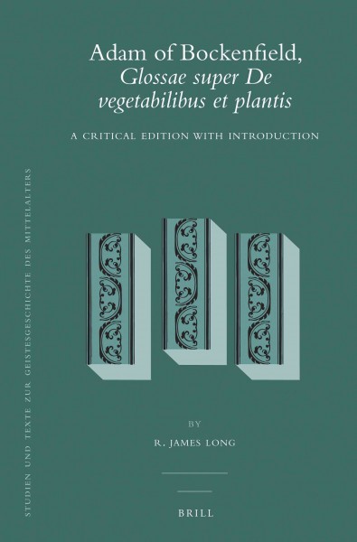 Adam of Bockenfield, Glossae super de vegetabilibus et plantis [electronic resource] : a critical edition with introduction / by R. James Long.