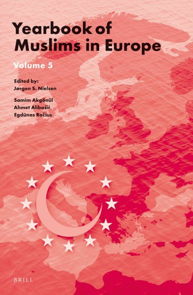 Yearbook of Muslims in Europe. Volume 5 / editor-in-chief Jørgen S. Nielsen.