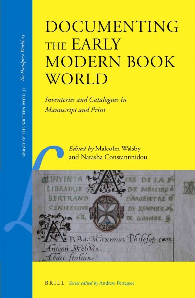 Documenting the Early Modern Book World [electronic resource] : Inventories and Catalogues in Manuscript and Print.