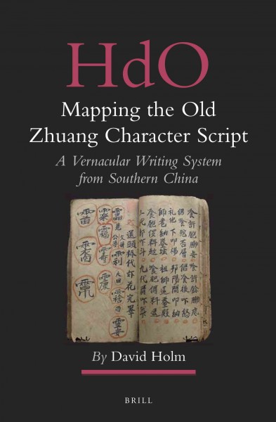 Mapping the Old Zhuang Character Script [electronic resource] : a Vernacular Writing System from Southern China.