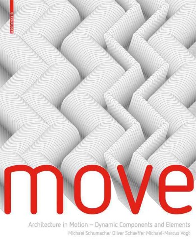 MOVE - Bewegliche Bauteile und Komponenten in der Architektur [electronic resource] : Architecture in Motion - Dynamic Components and Elements.