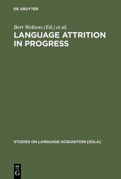 Language attrition in progress / Bert Weltens, Kees de Bot and Theo van Els, eds.