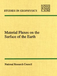 Material fluxes on the surface of the earth [electronic resource] / Board on Earth Sciences and Resources, Commission on Geosciences, Environment, and Resources, National Research Council.