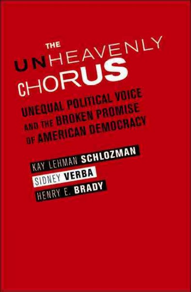 The unheavenly chorus [electronic resource] : unequal political voice and the broken promise of American democracy / Kay Lehman Schlozman, Sidney Verba, Henry E. Brady.