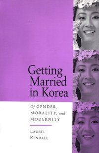 Getting married in Korea [electronic resource] : of gender, morality, and modernity / Laurel Kendall.