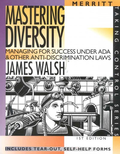 Mastering diversity [electronic resource] : managing for success under ADA & other anti-discrimination laws / James Walsh.