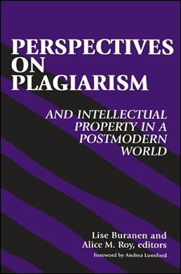 Perspectives on plagiarism and intellectual property in a postmodern world [electronic resource] / Lise Buranen and Alice M. Roy, editors ; foreword by Andrea Lunsford.