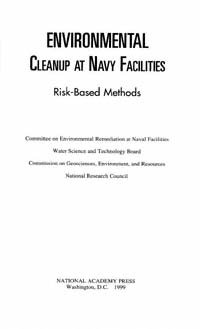 Environmental cleanup at Navy facilities [electronic resource] : risk-based methods / Committee on Environmental Remediation at Naval Facilities, Water Science and Technology Board, Commission on Geosciences, Environment, and Resources, National Research Council.