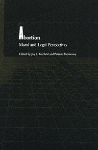 Abortion, moral and legal perspectives [electronic resource] / edited by Jay L. Garfield and Patricia Hennessey.