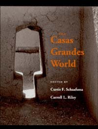 The Casas Grandes world [electronic resource] / edited by Curtis F. Schaafsma, Carroll L. Riley.