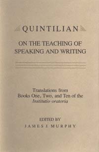 Quintilian on the teaching of speaking and writing [electronic resource] : translations from books one, two, and ten of the Institutio oratoria / edited by James J. Murphy.