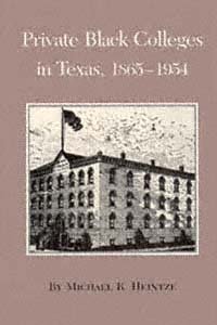 Private Black colleges in Texas, 1865-1954 [electronic resource] / by Michael R. Heintze.