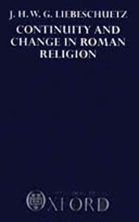 Continuity and change in Roman religion [electronic resource] / J.H.W.G. Liebeschuetz.