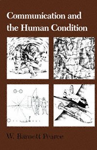 Communication and the human condition [electronic resource] / W. Barnett Pearce.