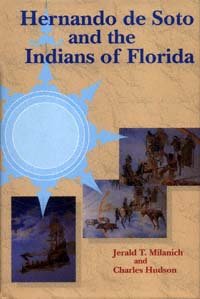 Hernando de Soto and the Indians of Florida [electronic resource] / Jerald T. Milanich and Charles Hudson.