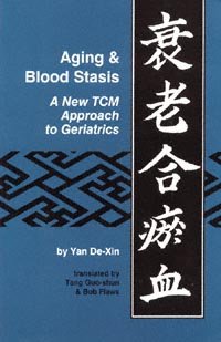 Aging & blood stasis [electronic resource] : a new TCM approach to geriatrics = Shuai lao he yu xue / by Yan De-Xin ; translated by Tang Guo-shun & Bob Flaws.