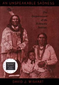 An unspeakable sadness [electronic resource] : the dispossession of the Nebraska Indians / David J. Wishart.