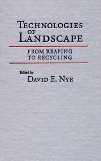 Technologies of landscape [electronic resource] : from reaping to recycling / edited by David E. Nye.