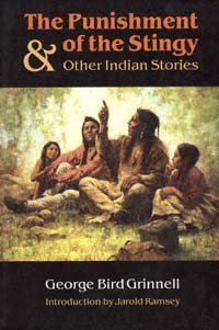 The punishment of the stingy and other Indian stories [electronic resource] / by George Bird Grinnell ; introduction by Jarold Ramsey.