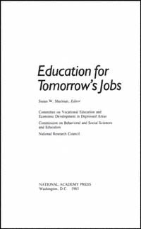 Education for tomorrow's jobs [electronic resource] / Susan W. Sherman, editor ; Committee on Vocational Education and Economic Development in Depressed Areas, Commission on Behavioral and Social Sciences and Education, National Research Council.