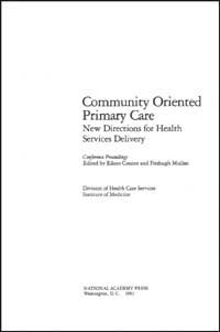 Community oriented primary care [electronic resource] : new directions for health services delivery : conference proceedings / edited by Eileen Connor and Fitzhugh Mullan ; Division of Health Care Services, Institute of Medicine.